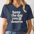The Day You Deserve V-neck Tee