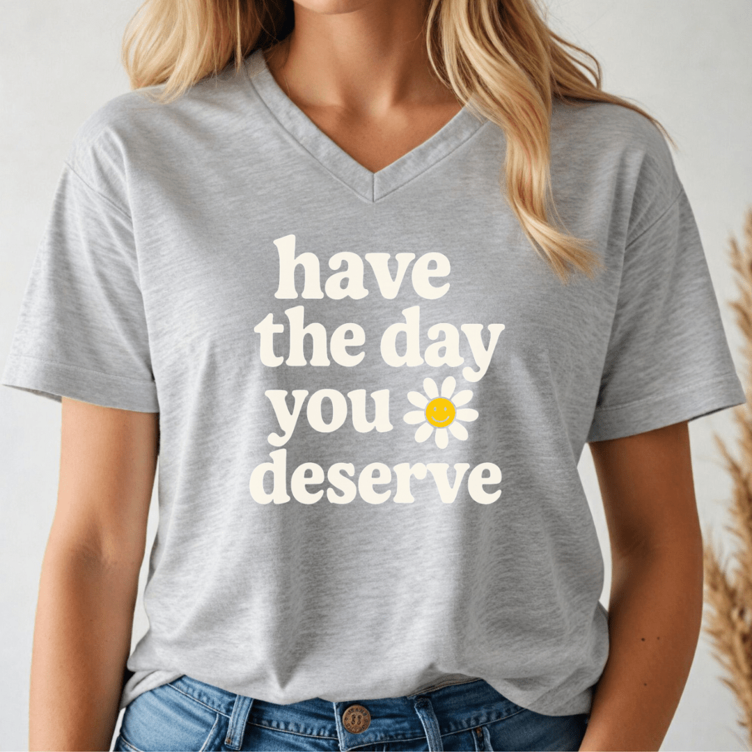 The Day You Deserve V-neck Tee