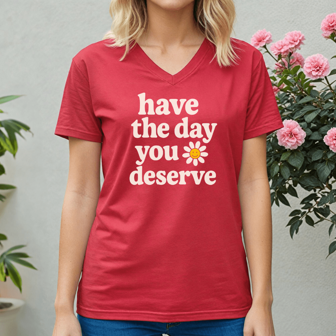 The Day You Deserve V-neck Tee